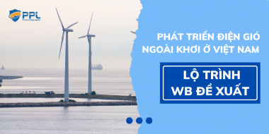 Phát triển điện gió ngoài khơi ở Việt Nam và lộ trình WB đề xuất